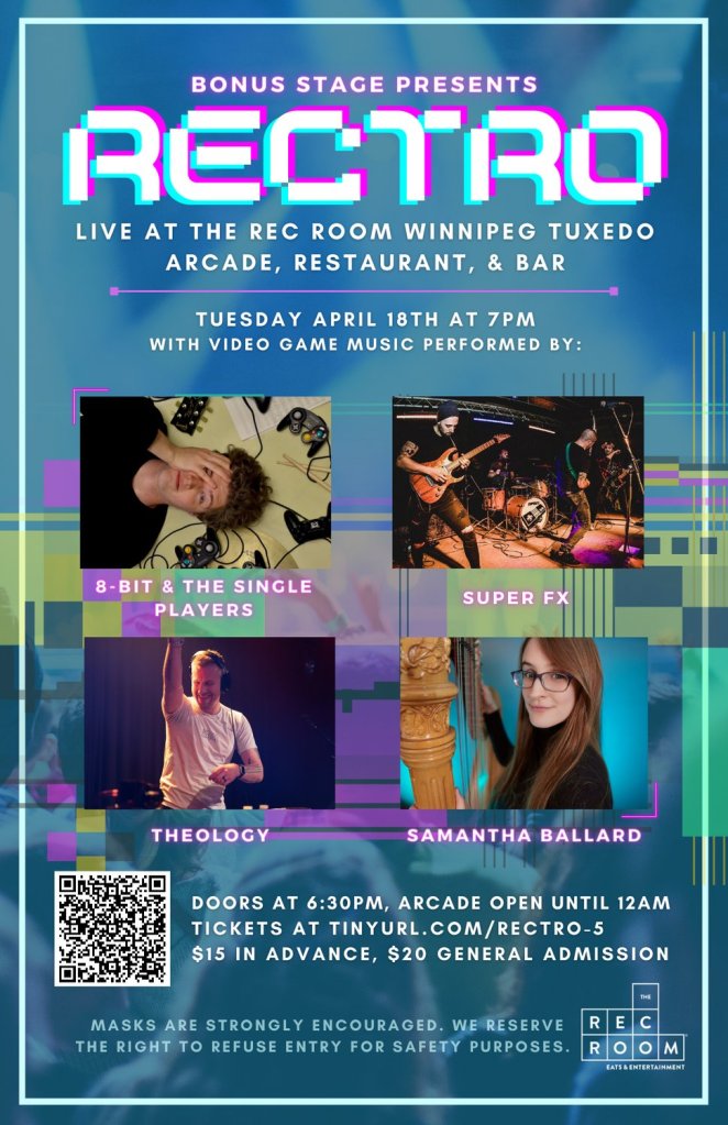 Poster for the upcoming Rectro show in Winnipeg. Shows performers 8-Bit & The Single Players (8 Bit is lying down surrounded by Game Cube controllers), Super FX (jamming on stage), Theology (DJing on stage), and Samantha Ballard (head shot with harp). Show is Apr 18 at the Rec Room